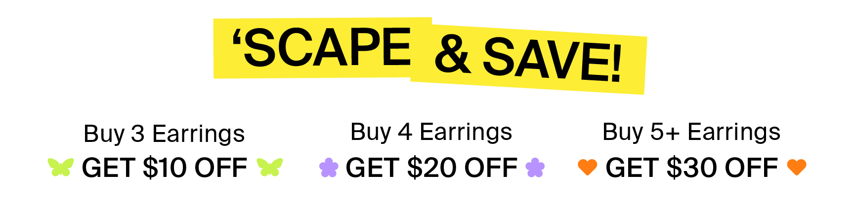 BUY 3 GET $10 OFF, BUY 4 GET $20 OFF, BUY 5+ GET $30 OFF