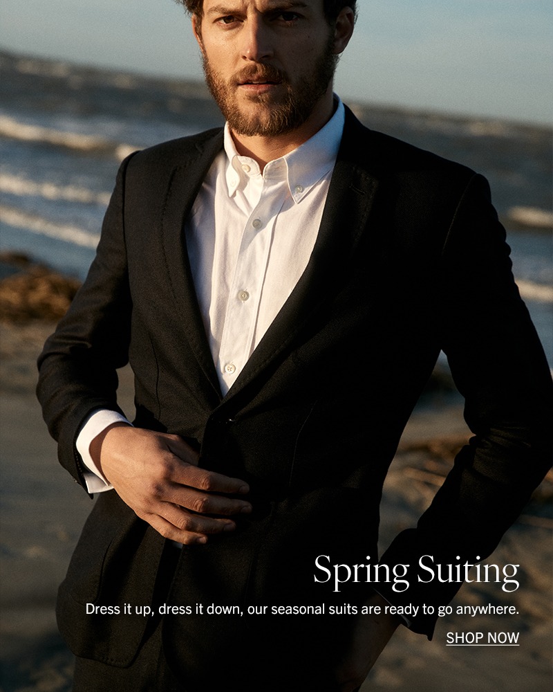 Spring Suiting: Dress it up, dress it down, our seasonal suits are ready to go anywhere. Shop Now.