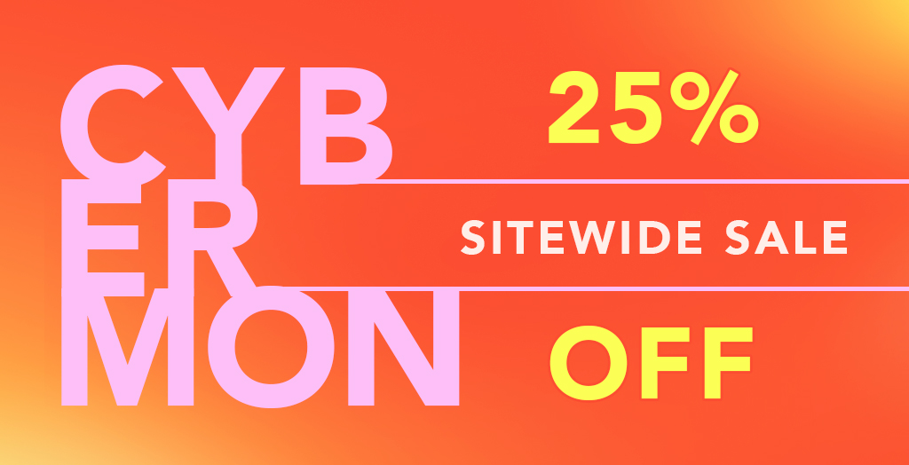 CYBER MONDAY: 25% OFF SITEWIDE - Header Image