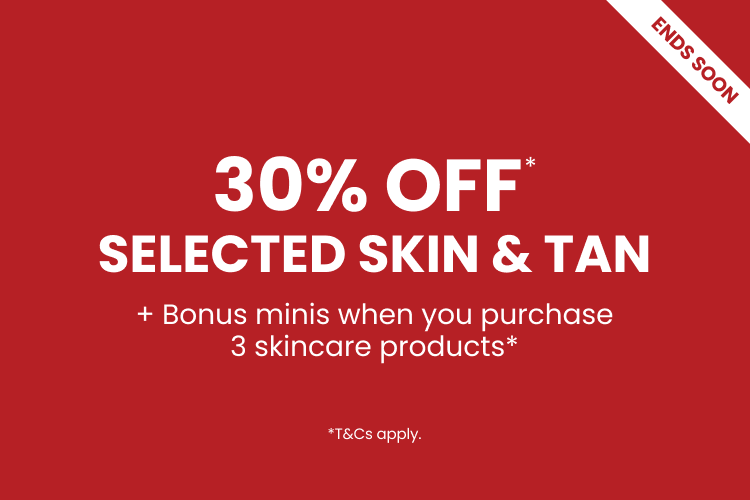 30% OFF* SELECTED SKIN & TAN