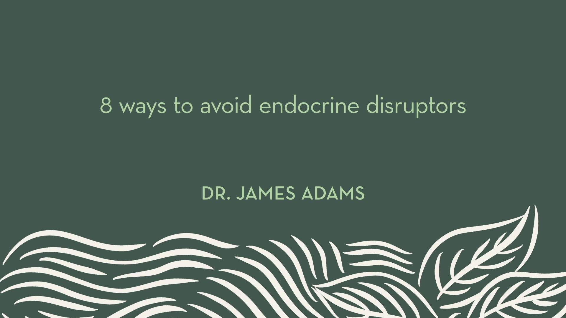 Dr. Adams | 8 ways to avoid endocrine disruptors