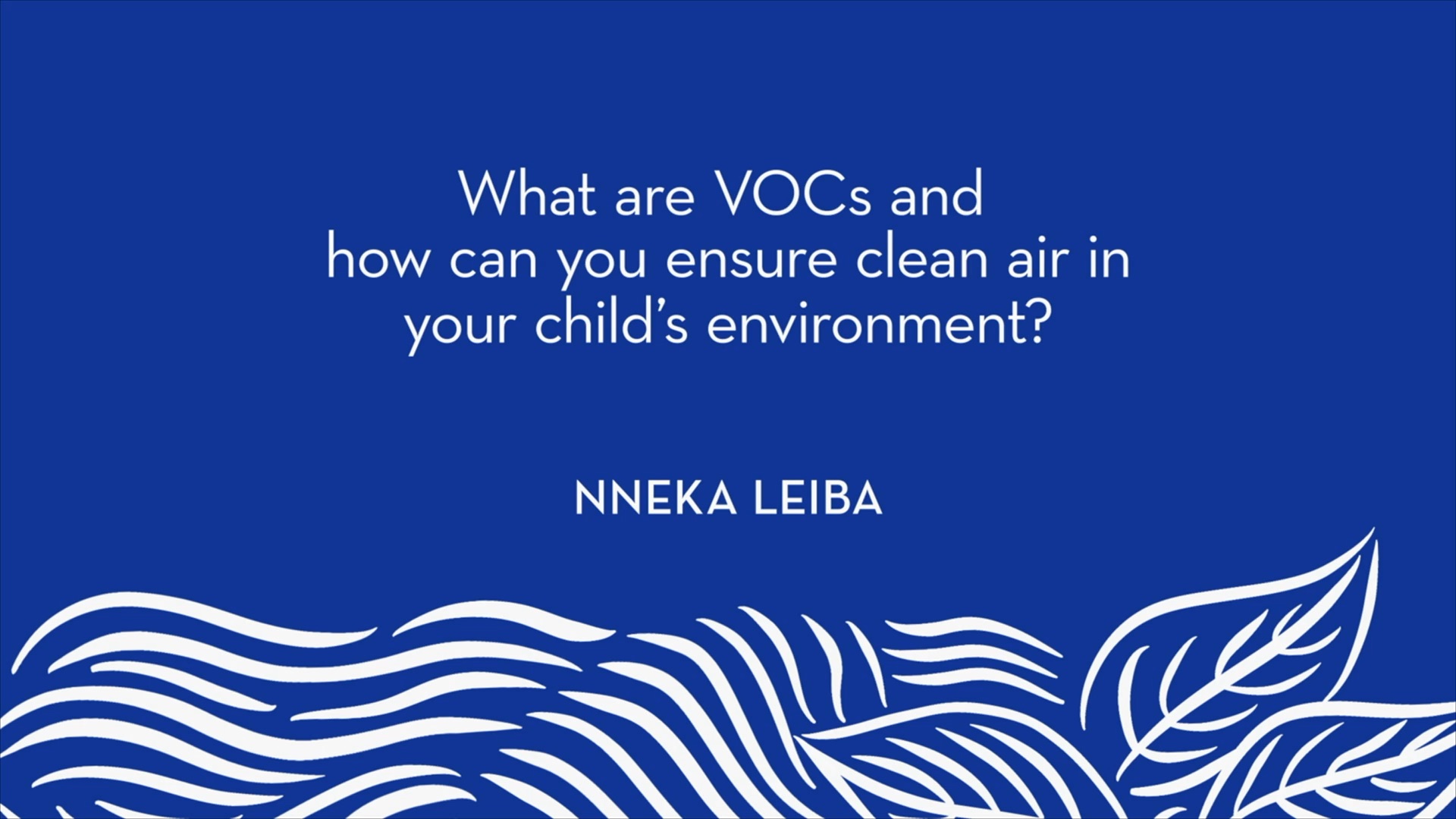 Nneka Leiba | What are VOCs and how can you ensure clean air in your child's environment?
