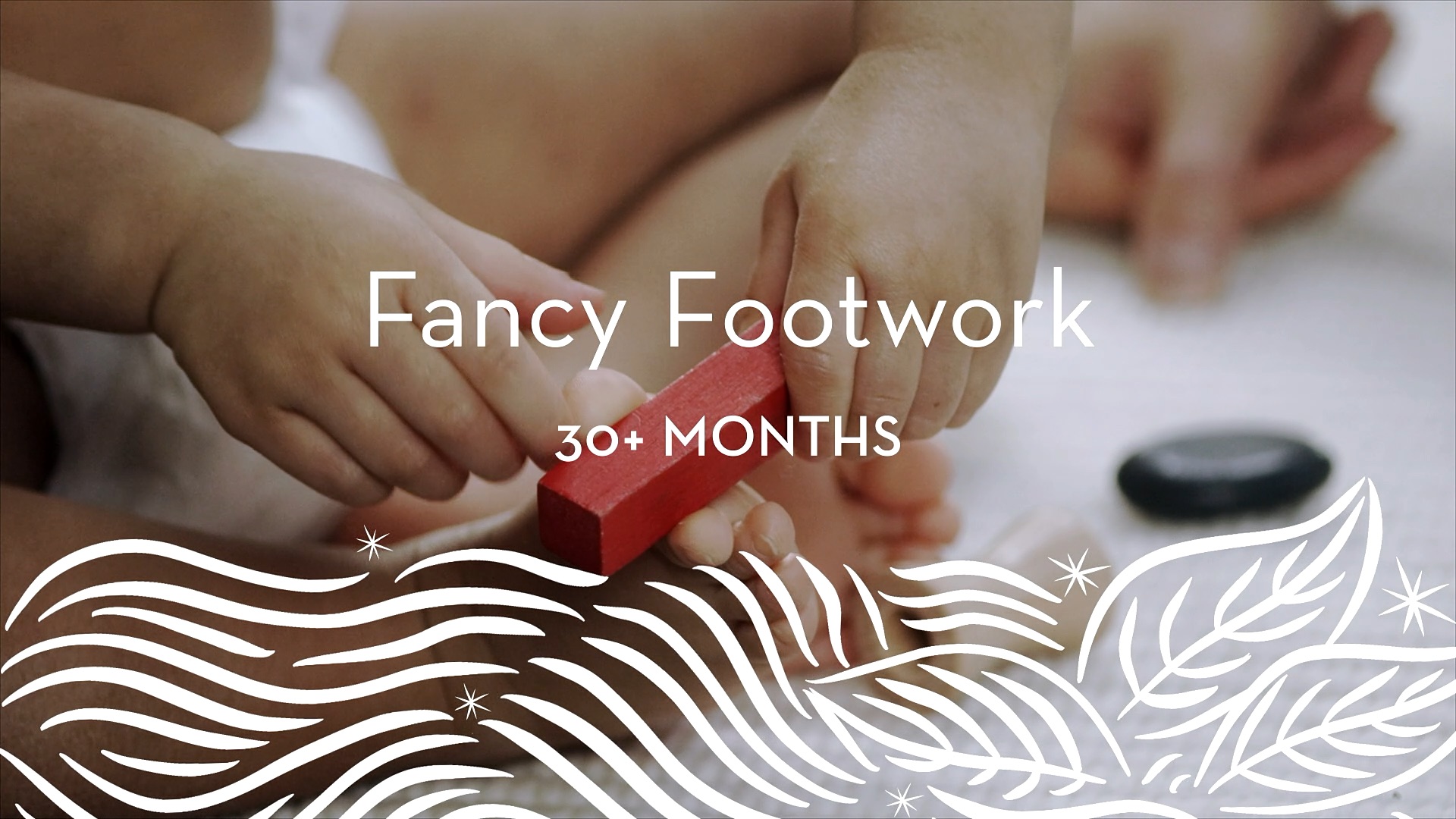 30+ | Fancy Footwork