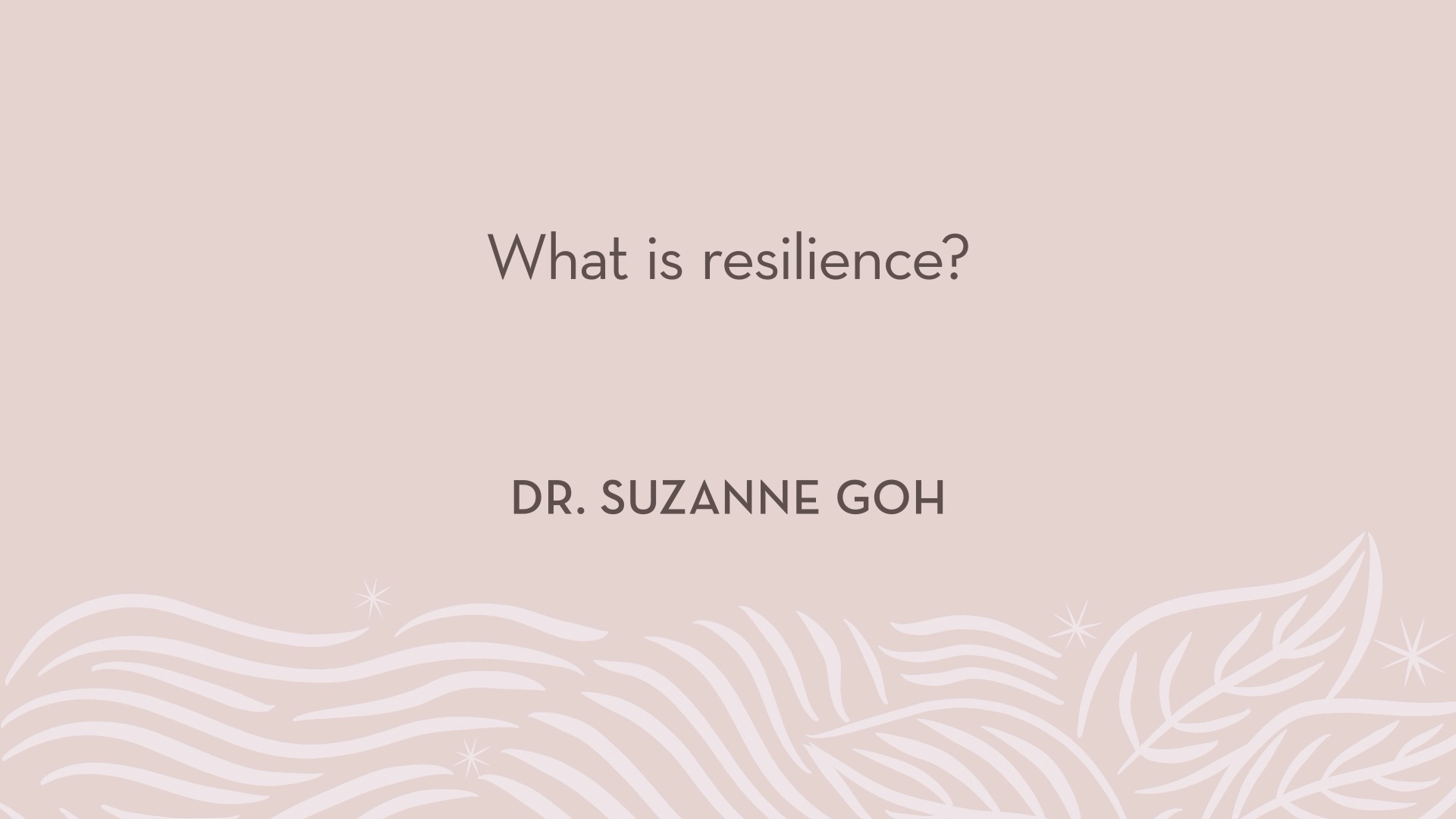 Dr. Goh | What is resilience?