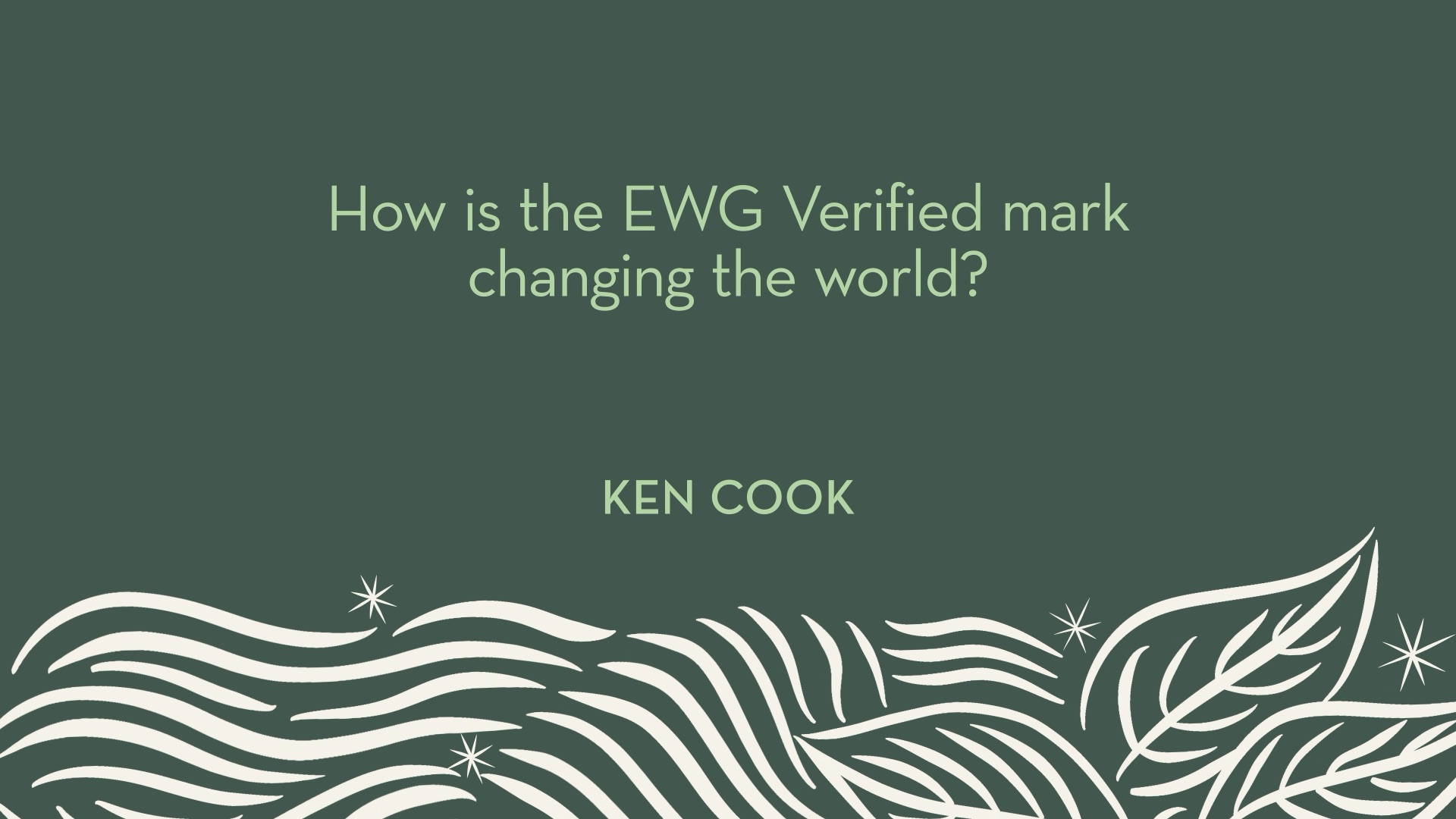 Ken Cook | How is the EWG Verified mark changing the world?
