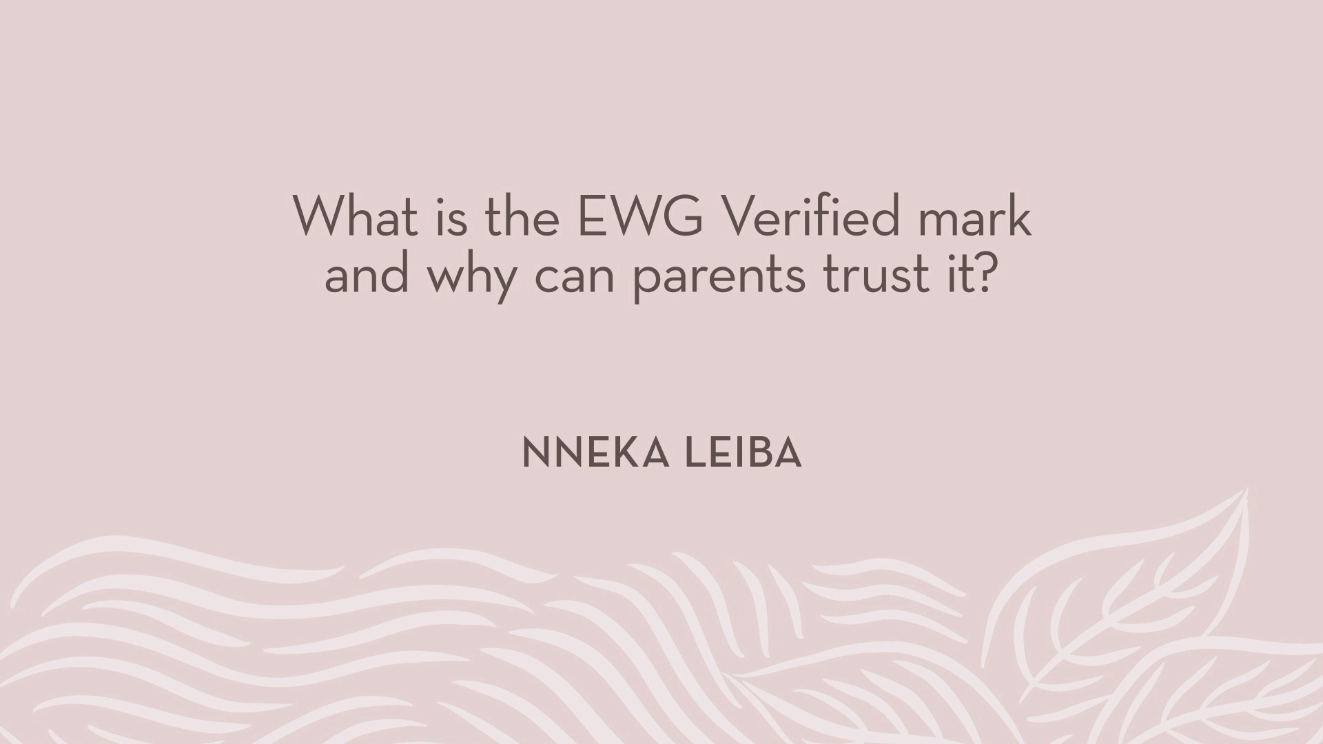 Nneka Leiba | What is the EWG Verified mark and why can parents trust it?