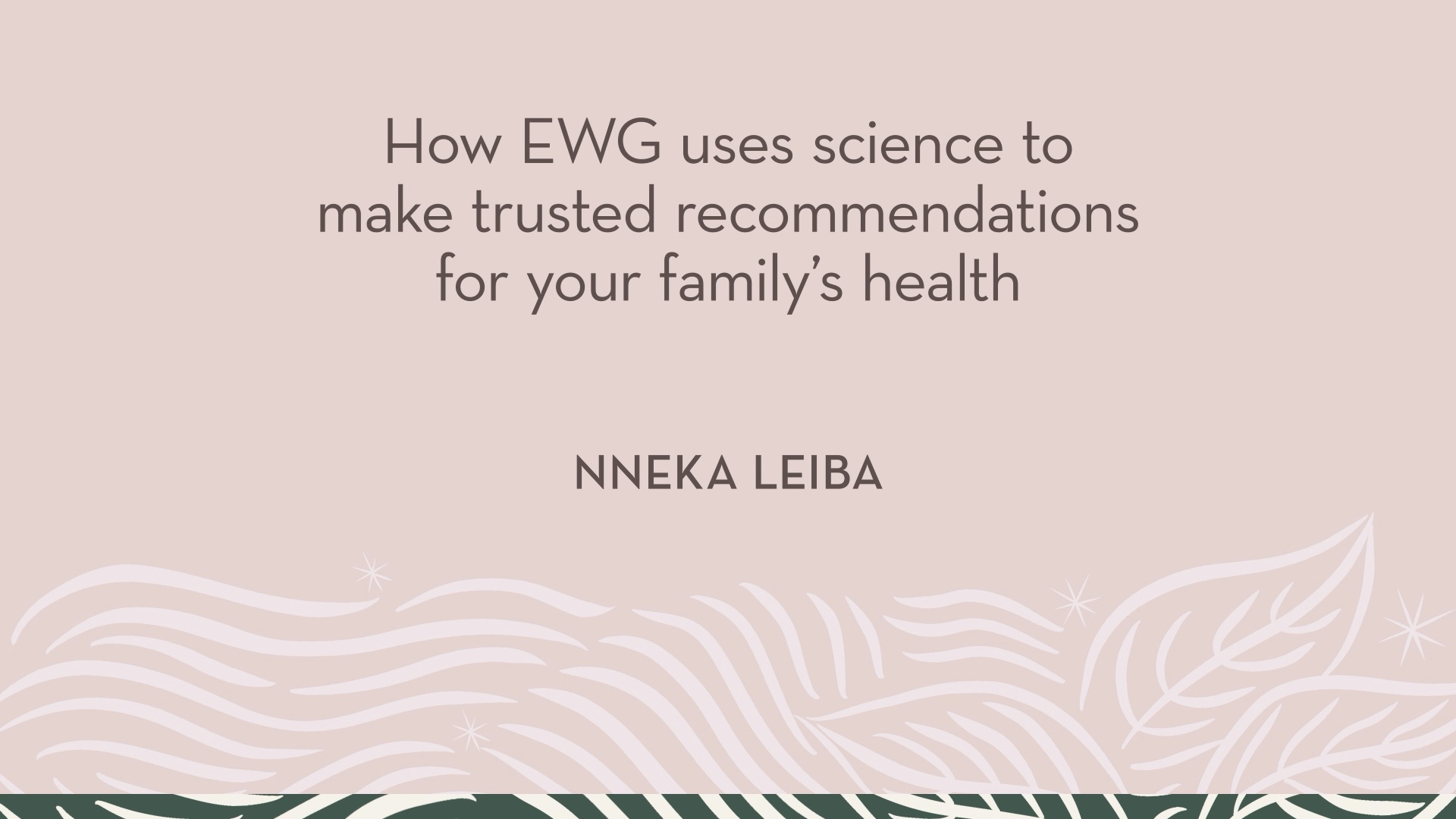 Nneka Leiba | How EWG uses science to make trusted recommendations for your family's health