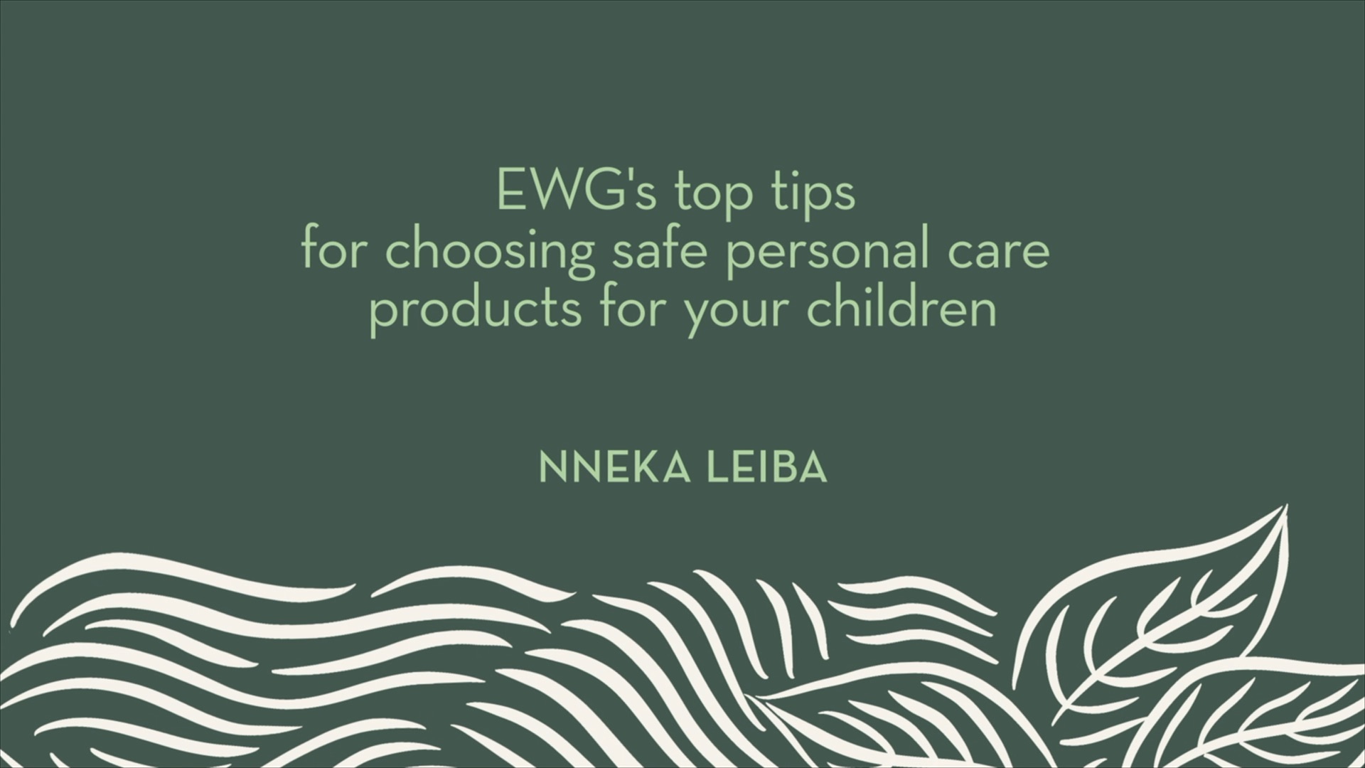 Nneka Leiba | EWG's top tips for choosing safe personal care products