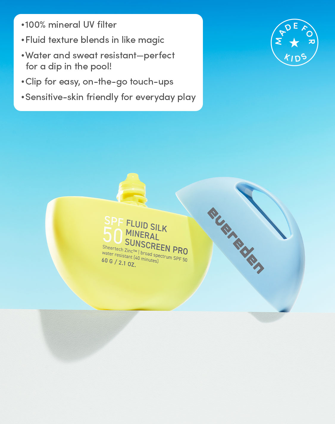 100% mineral UV filter
Fluid texture blends in like magic
Water and sweat resistant—perfect for a dip in the pool!
Clip for easy, on-the-go touch-ups
Sensitive-skin friendly for everyday play

MADE FOR KIDS