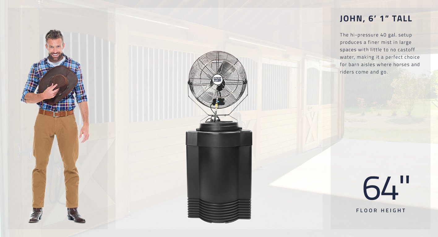 The hi-pressure 40 gal. setup stands at 64 in. tall and produces a finer mist in large spaces with little to no castoff water, making it a perfect choice for barn aisles where horses and riders come and go.