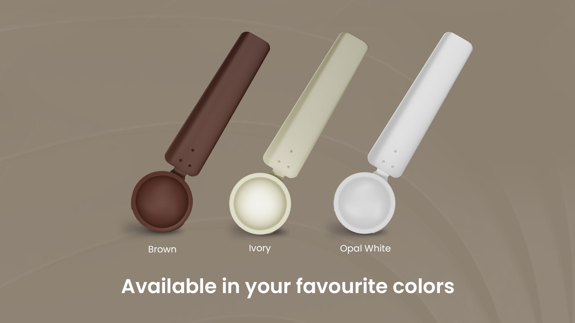 Available in your Favourite Colors