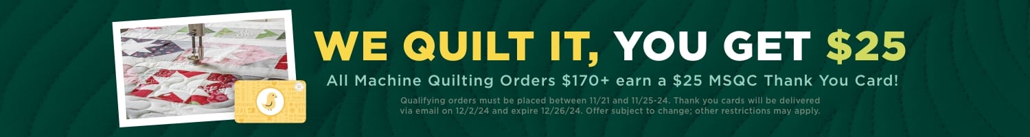 introducing faster turnaround times for longarm machine quilting services at Missouri Star! Value service quilting completed in 4 weeks or upgrade to priority for 7-day guaranteed turnaround. Please allow additional time for quilt binding, if ordered.