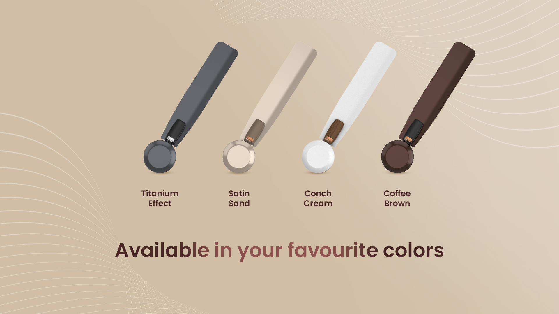 Available in your Favourite Colors