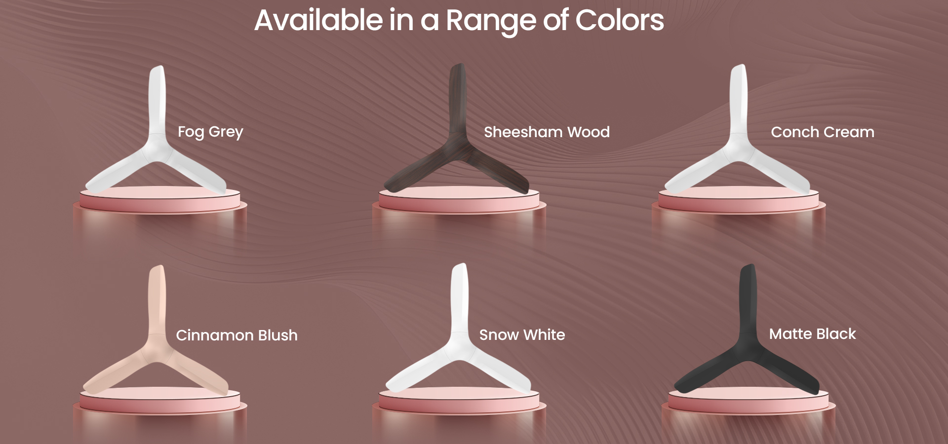 Available in a range of colors