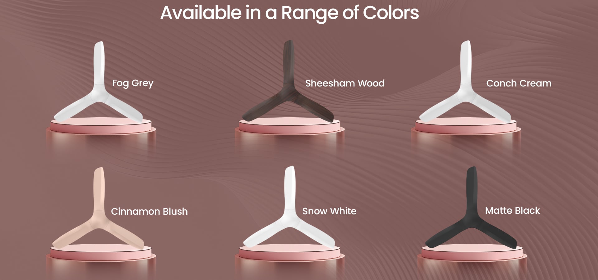 Available in a range of colors