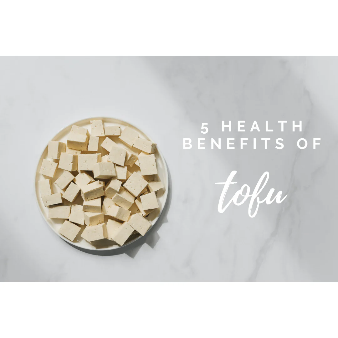 5 HEALTH BENEFITS OF EATING TOFU