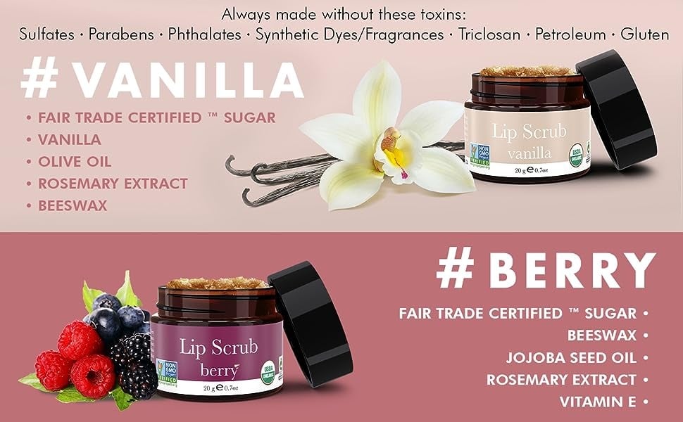 Always made without these toxins:
Sulfates • Parabens • Phthalates • Synthetic Dyes/Fragrances • Triclosan • Petroleum • Gluten
# VANILLA
• FAIR TRADE CERTIFIED ™ SUGAR
• VANILLA
• OLIVE OIL
• ROSEMARY EXTRACT
• BEESWAX
# BERRY
FAIR TRADE CERTIFIED ™ SUGAR •
BEESWAX •
JOJOBA SEED OIL •
ROSEMARY EXTRACT •
VITAMIN E •