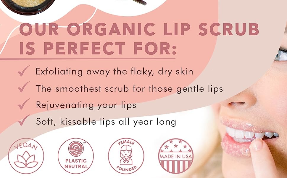 OUR ORGANIC LIP SCRUB
IS PERFECT FOR:
Exfoliating away the flaky, dry skin
The smoothest scrub for those gentle lips
Rejuvenating your lips
Soft, kissable lips all year long