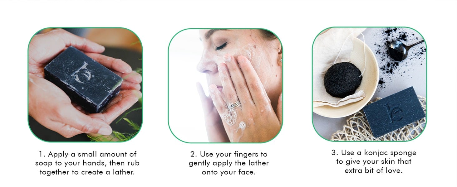 How to use:
1. Apply a small amount of
soap to your hands, then rub
together to create a lather.
2. Use your fingers to
gently apply the lather
onto your face.
3. Use a konjac sponge
to give your skin that
extra bit of love.