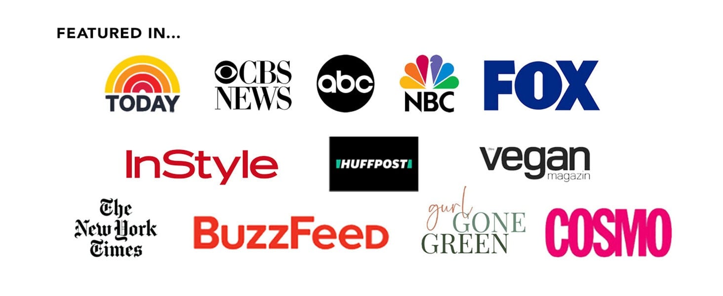 Featured in 
TODAY NEWS
@CBS news
InStyle
HUFFPOST
The New York Times
BUzzFeed
NBC
FOX
vegan magazin
girl gone green
COSMO