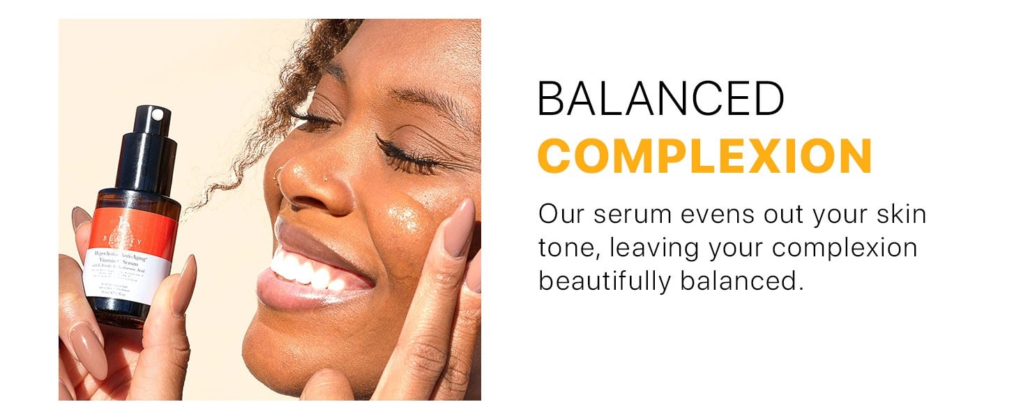 BALANCED
COMPLEXION
Our serum evens out vour skin tone, leaving your complexion beautifully balanced.