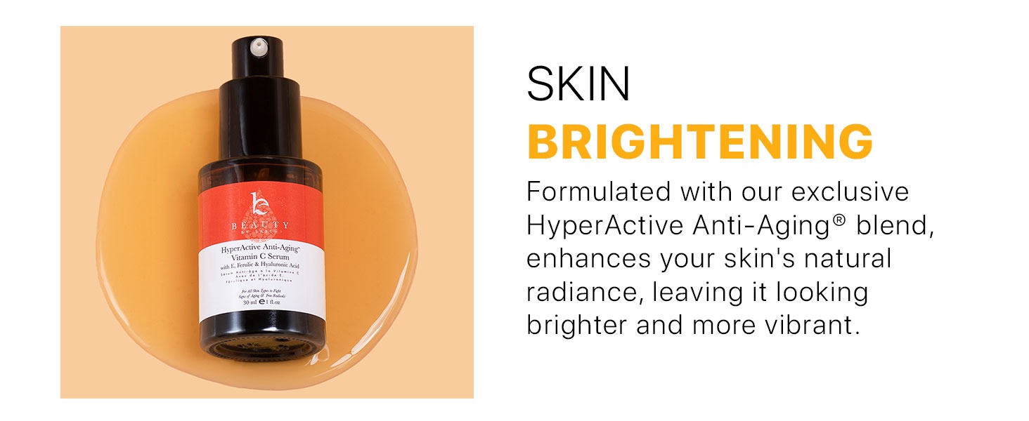 SKIN
BRIGHTENING
Formulated with our exclusive
HyperActive Anti-Aging® blend, enhances vour skin's natural radiance, leaving it looking brighter and more vibrant.