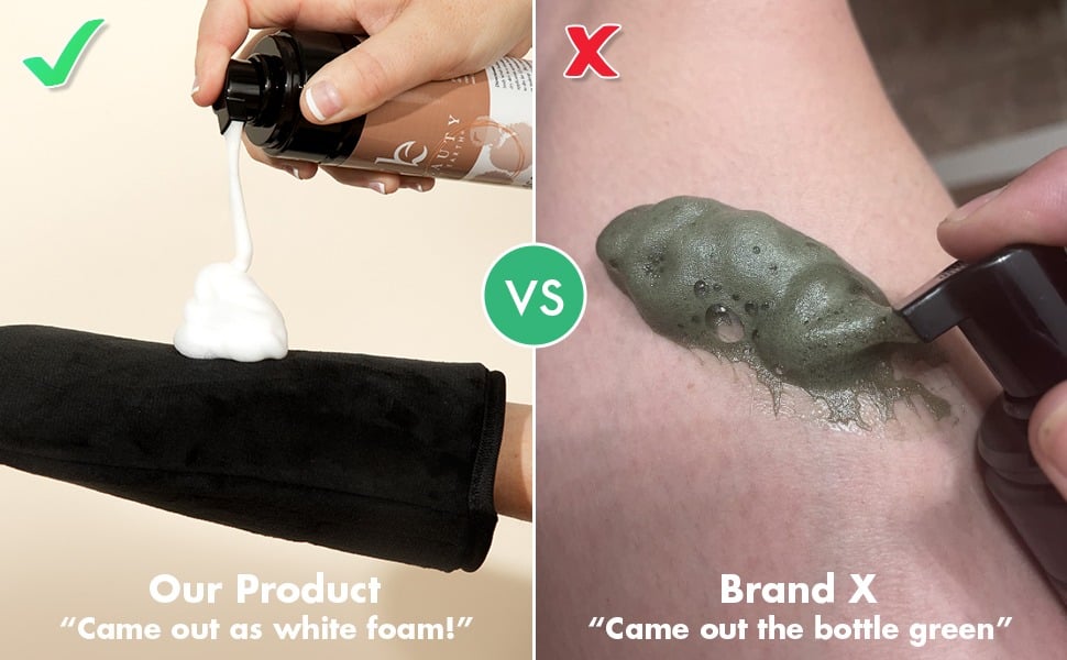 Our Product
Lightweight white foam, made with clean ingredients.

VS

Brand X
Comes out of the bottle green, made with chemical dyes!