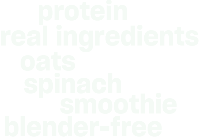 protein, real ingredients, spinach, oats, smoothie, blender-free