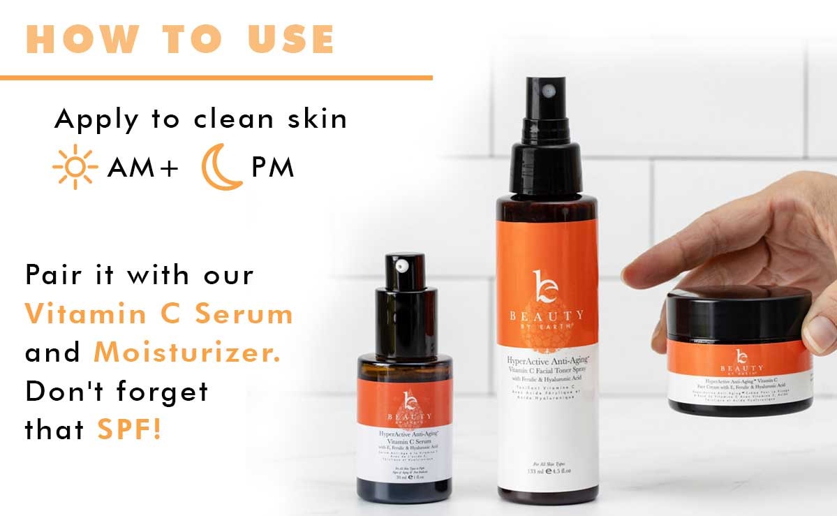 How to use Vitamin C Toner - Pair it with our
Vitamin C Serum
and Moisturizer.
Don't forget
that SPF!