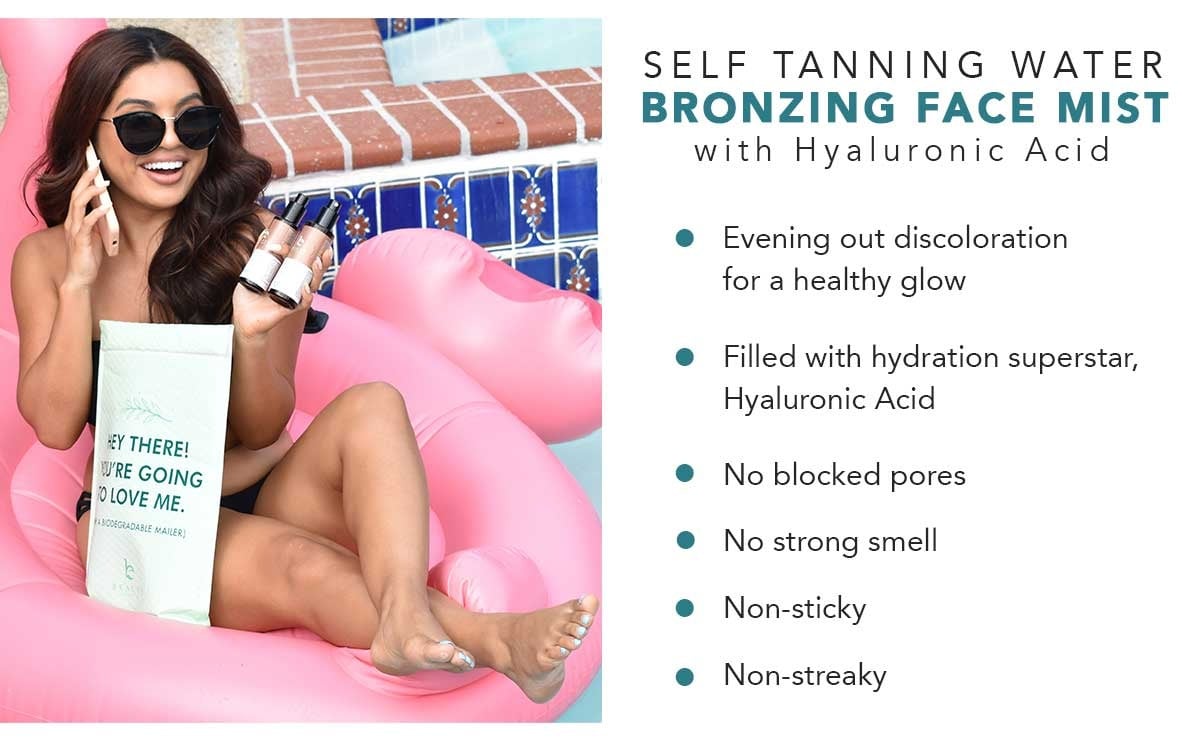Self Tanning Water Bronzing Face Mist with Hyaluronic Acid.

Evening out discoloration
for a healthy glow
Filled with hydration superstar,
Hyaluronic Acid
No blocked pores
No strong smell
Non-sticky
Non-streaky