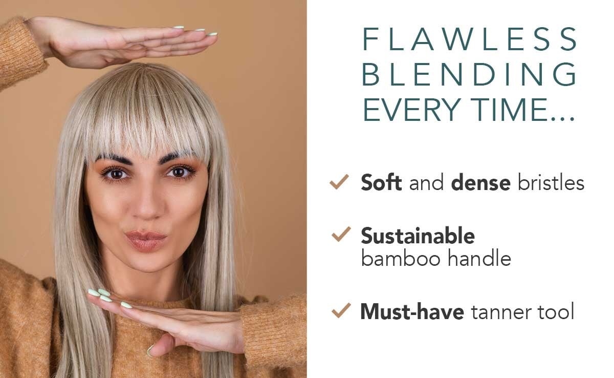 FLAWLESS BLENDING EVERY TIME...
Soft and dense bristles
Sustainable bamboo handle
Must-have tanner tool
