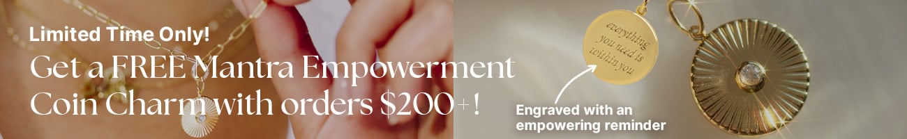 Get a free Mantra Empowerment Coin Charm with Orders $200+ while supplies last!