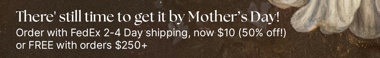 Order Mother’s Day gifts by 5/7 @ 1pm CST w/  2-4 Day Shipping, now $10 or FREE w/ orders $250+!