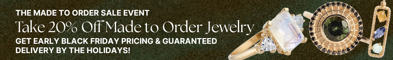  20% Off Made to Order Jewelry. Get early Black Friday pricing & guaranteed delivery by the holidays!