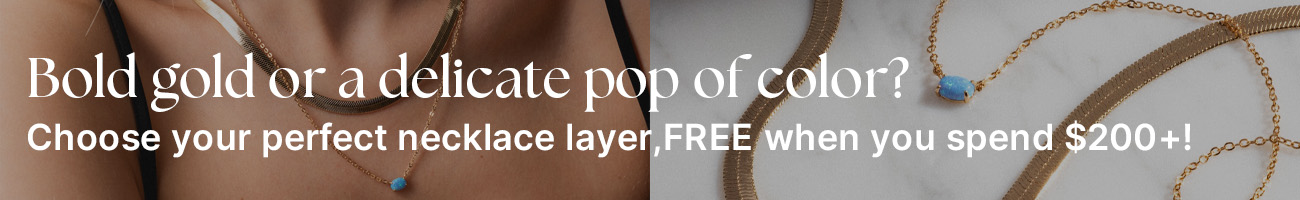Choose your perfect necklace layer, FREE when you spend $200+!
