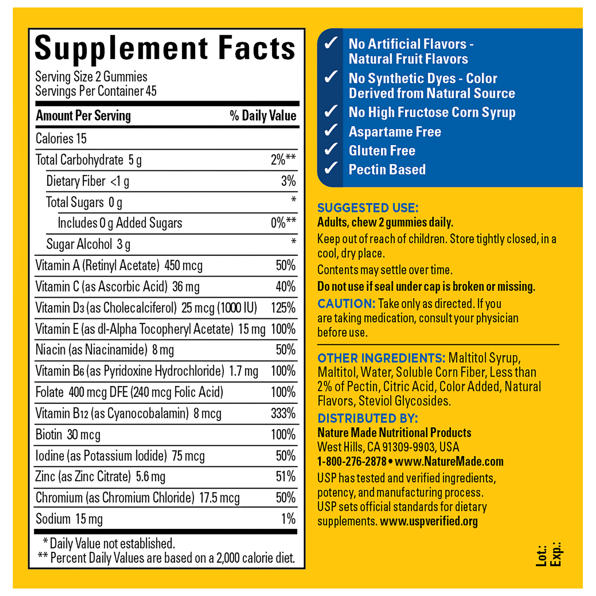 Supplement Facts panel for Nature Made Zero Sugar Multivitamin Men's gummies. Serving size: 2 daily gummies 

 

Amount Per Serving: 

450 mcg Vitamin A – 50% Daily Value 

36 mg Vitamin C – 40% Daily Value 

25 mcg (1000 IU) Vitamin D3 – 125% Daily Value 

15 mg Vitamin E – 100% Daily Value 

8 mg Niacin – 50% Daily Value 

1.7 mg Vitamin B6 – 100% Daily Value 

400 mcg DFE Folate (240 mcg Folic Acid) – 100% Daily Value 

8 mcg Vitamin B12 – 333% Daily Value 

30 mcg Biotin – 100% Daily Value 

75 mcg Iodine – 50% Daily Value 

5.6 mcg Zinc – 51% Daily Value 

17.5 mcg Chromium – 50% Daily Value 

15 mg Sodium – 1% Daily Value 