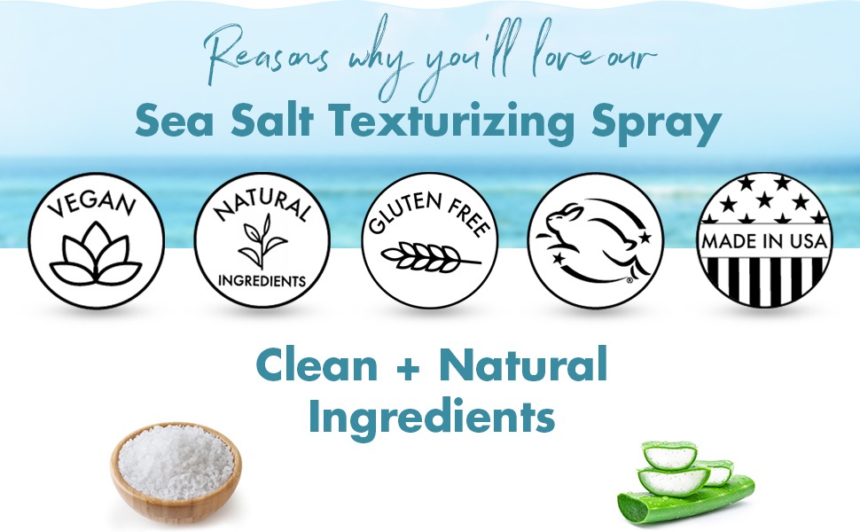 Reasons why you ll fore our
Sea Salt Texturizing Spray
Clean + Natural
Ingredients
