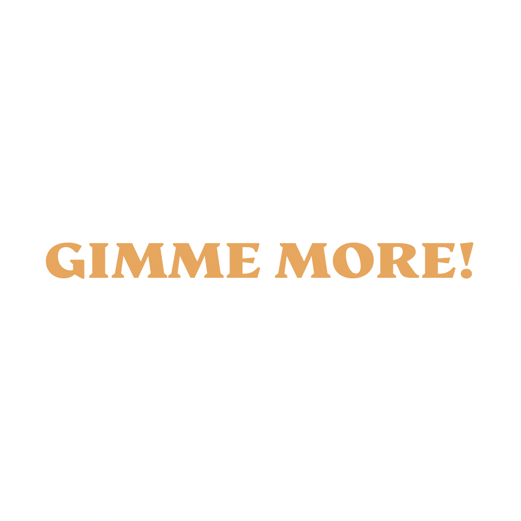 GIMME MORE!