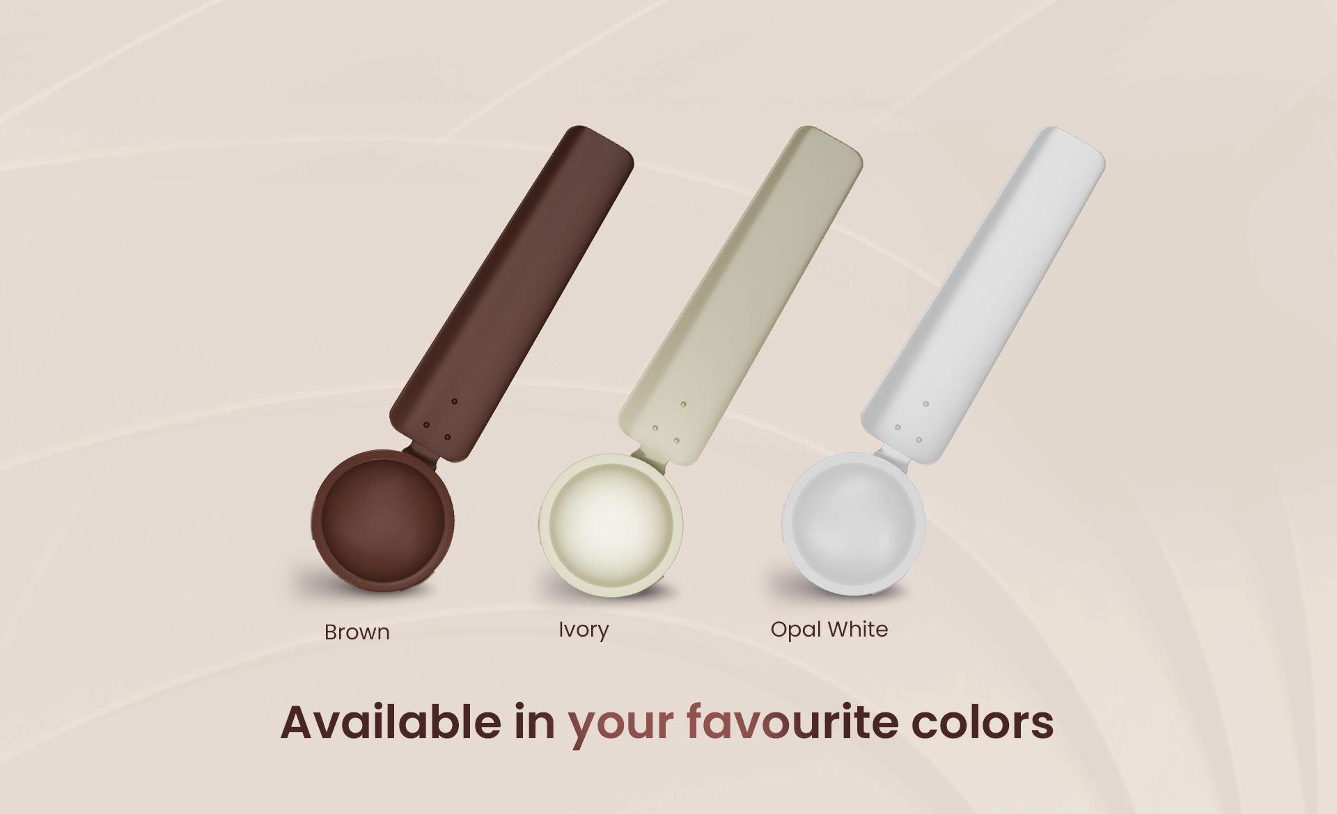 Available in your Favourite Colors