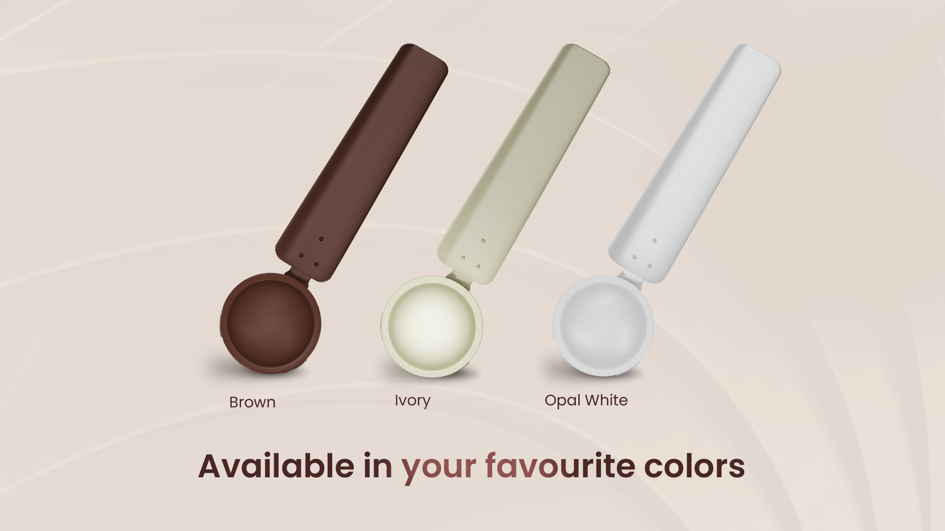 Available in your Favourite Colors