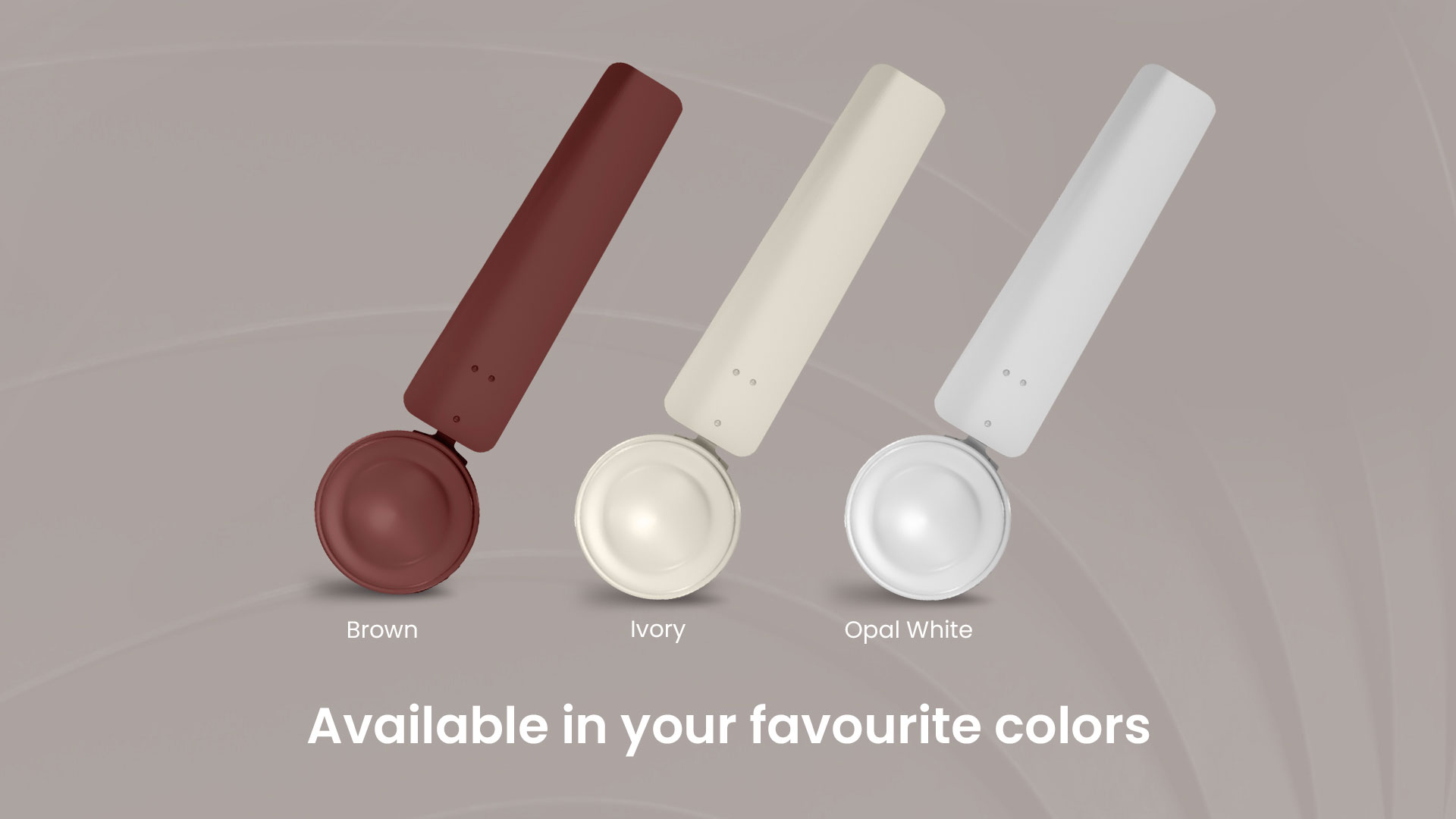 Available in your favourite Colors