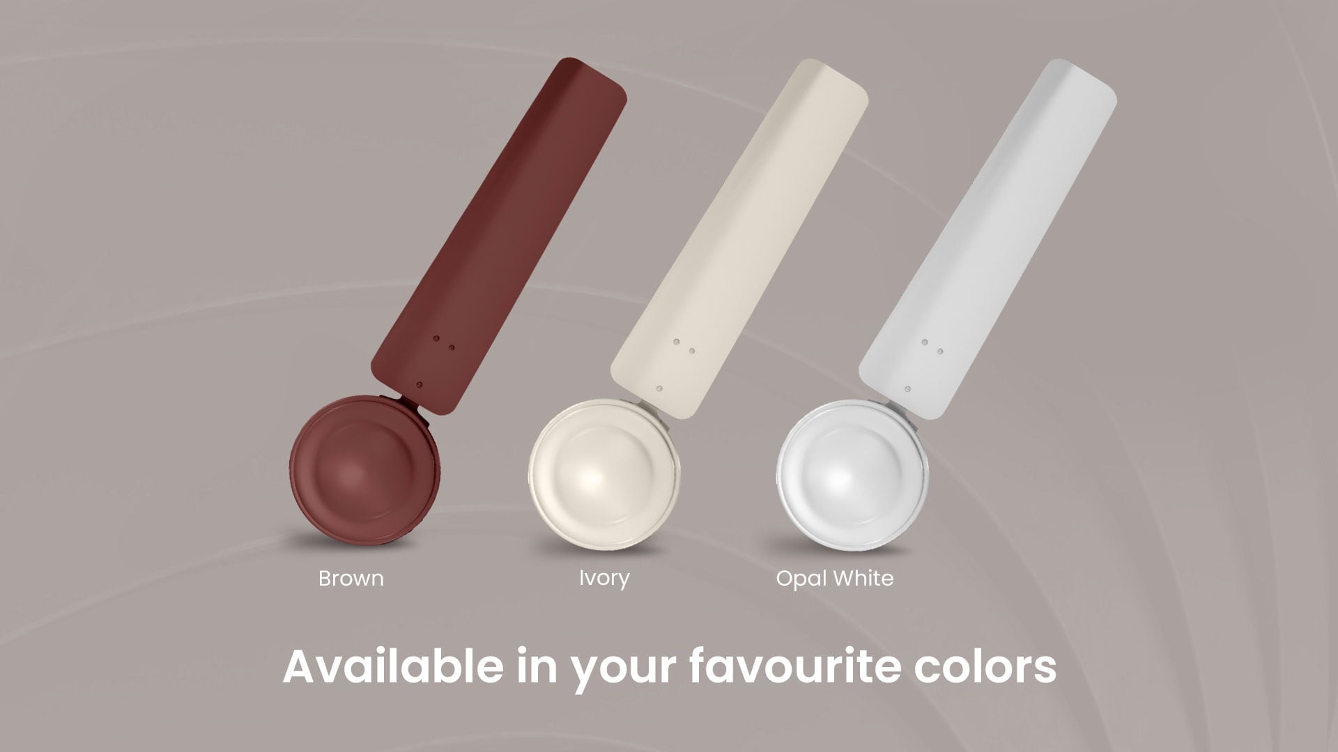 Available in your favourite Colors