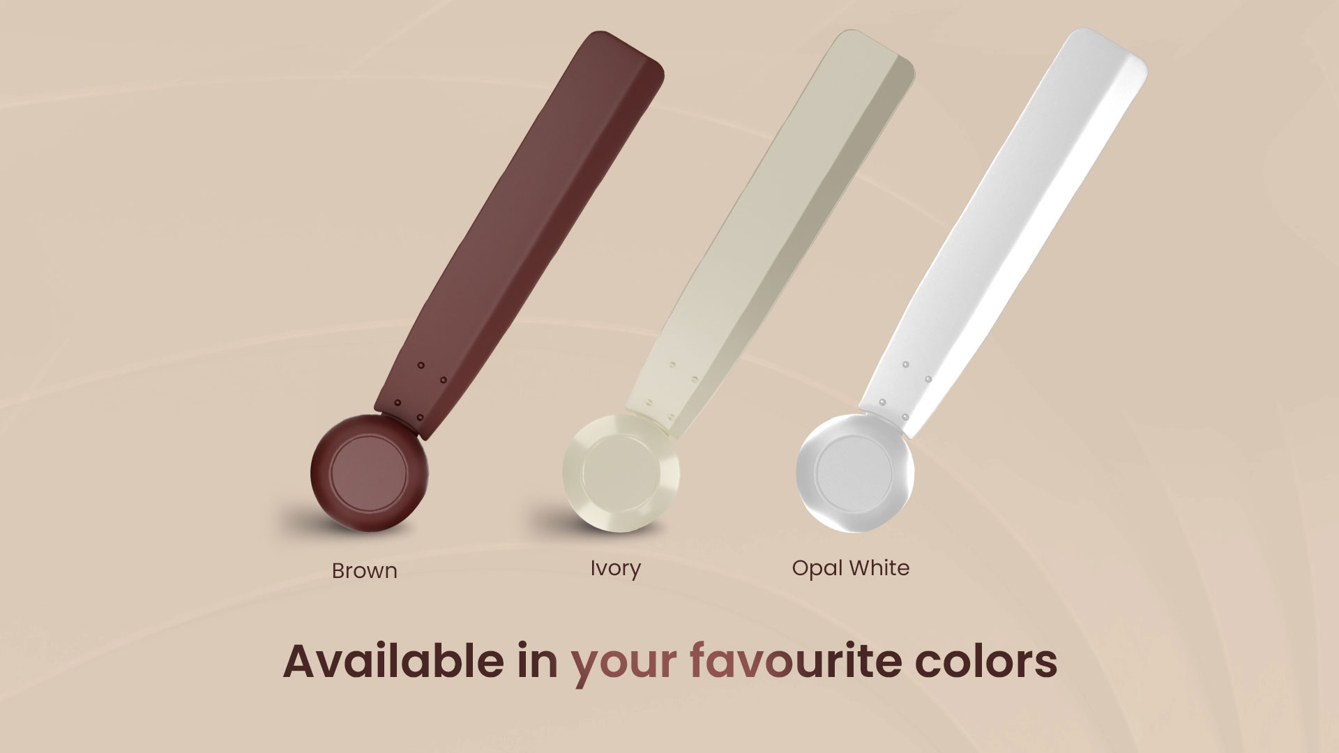 Available in your Favourite Colors