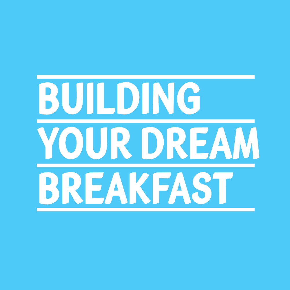 Building your dream breakfast