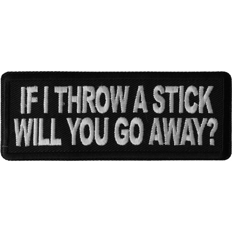 p6671-if-i-throw-a-stick-will-you-go-away-patch-product-detail-image